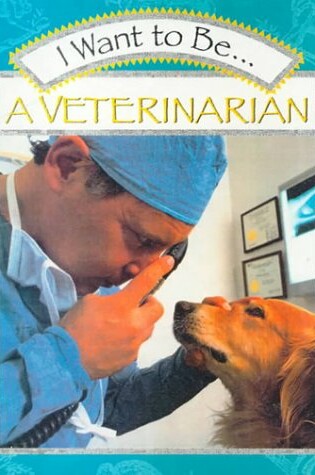 Cover of I Want to Be...a Veterinarian