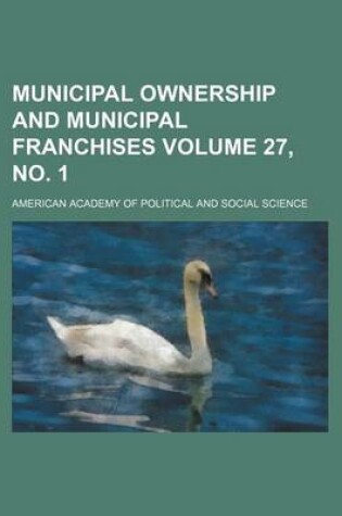 Cover of Municipal Ownership and Municipal Franchises Volume 27, No. 1