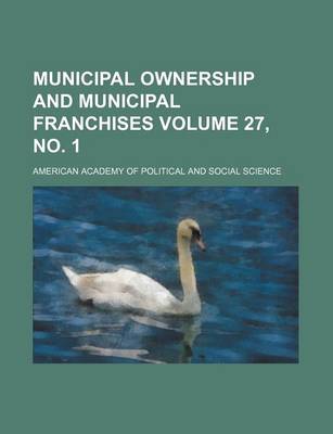 Book cover for Municipal Ownership and Municipal Franchises Volume 27, No. 1