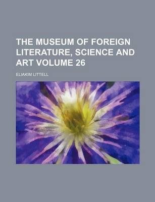 Book cover for The Museum of Foreign Literature, Science and Art Volume 26