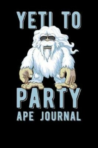 Cover of Yeti To Party Ape Journal