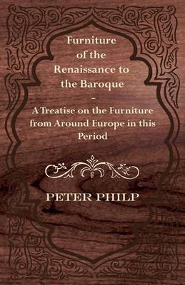 Book cover for Furniture of the Renaissance to the Baroque - A Treatise on the Furniture from Around Europe in This Period