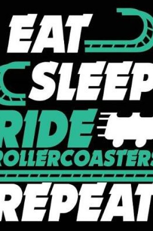 Cover of Eat Sleep Ride Rollercoasters Repeat