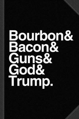 Book cover for Bourbon Bacon God Guns and Trump Journal Notebook