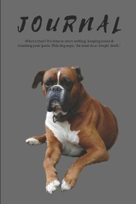 Book cover for Journal What's That? It's Time to Start Writing, Keeping Notes & Tracking Your Goals. This Dog Says, at Least Do a Rough Draft.