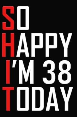 Cover of So Happy I'm 38 Today