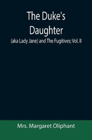 Cover of The Duke's Daughter (aka Lady Jane) and The Fugitives; vol. II