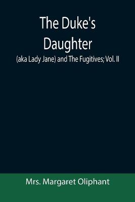 Book cover for The Duke's Daughter (aka Lady Jane) and The Fugitives; vol. II