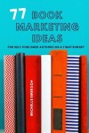 Book cover for 77 Book Marketing Ideas