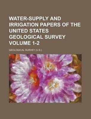 Book cover for Water-Supply and Irrigation Papers of the United States Geological Survey Volume 1-2