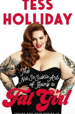 Cover of The Not So Subtle Art of Being a Fat Girl