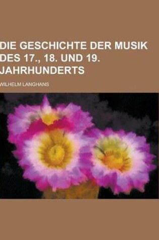 Cover of Die Geschichte Der Musik Des 17., 18. Und 19. Jahrhunderts