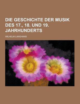 Book cover for Die Geschichte Der Musik Des 17., 18. Und 19. Jahrhunderts
