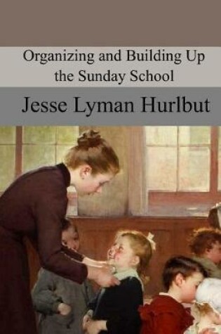 Cover of Organizing and Building Up the Sunday School