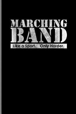 Book cover for Marching Band Like a Sport. Only Harder.