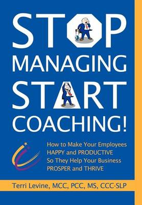 Book cover for Stop Managing, Start Coaching!: How to Make Your Employees Happy and Productive So They Help Your Business Prosper and Thrive