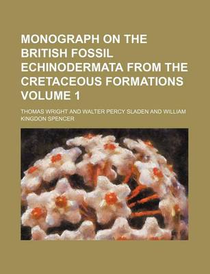 Book cover for Monograph on the British Fossil Echinodermata from the Cretaceous Formations Volume 1