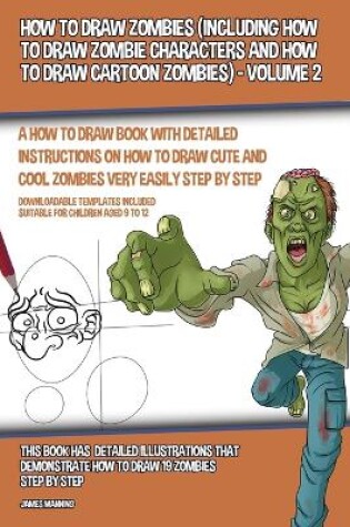 Cover of How to Draw Zombies (Including How to Draw Zombie Characters and How to Draw Cartoon Zombies) - Volume 2
