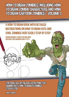 Book cover for How to Draw Zombies (Including How to Draw Zombie Characters and How to Draw Cartoon Zombies) - Volume 2