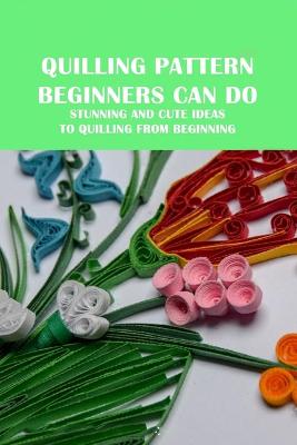 Book cover for Quilling Pattern Beginners Can Do