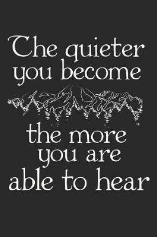 Cover of The Quieter You Become The More You Are Able To Hear