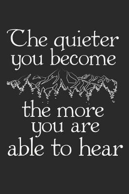 Book cover for The Quieter You Become The More You Are Able To Hear