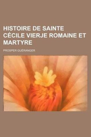 Cover of Histoire de Sainte Cecile Vierje Romaine Et Martyre