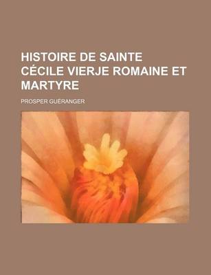 Book cover for Histoire de Sainte Cecile Vierje Romaine Et Martyre