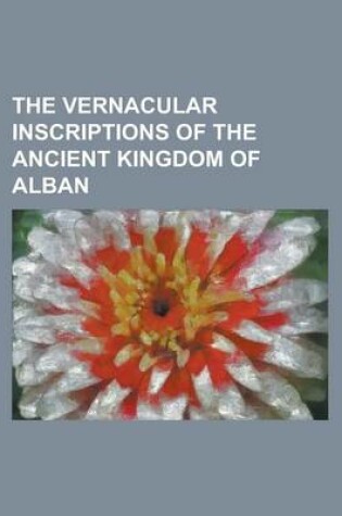 Cover of The Vernacular Inscriptions of the Ancient Kingdom of Alban