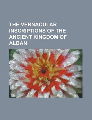 Book cover for The Vernacular Inscriptions of the Ancient Kingdom of Alban