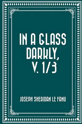 Book cover for In a Glass Darkly, V. 1/3