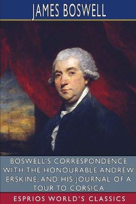 Book cover for Boswell's Correspondence with the Honourable Andrew Erskine, and His Journal of a Tour to Corsica (Esprios Classics)