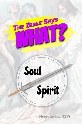 Book cover for The Bible Says What? Soul/Spirit Hebrews 4