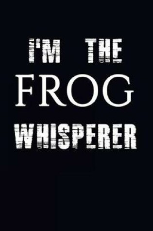 Cover of I'm The Frog Whisperer