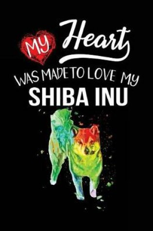 Cover of My Heart Was Made To Love My Shiba Inu