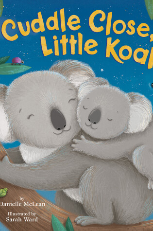Cover of Cuddle Close, Little Koala