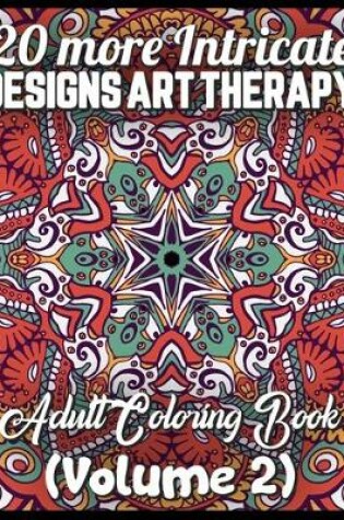 Cover of 20 more Intricate designs art therapy adult coloring book (volume 2)