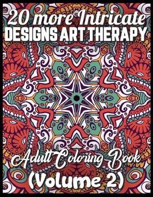 Book cover for 20 more Intricate designs art therapy adult coloring book (volume 2)