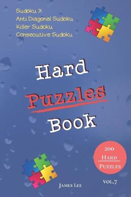 Book cover for Hard Puzzles Book - Sudoku X, Anti Diagonal Sudoku, Killer Sudoku, Consecutive Sudoku - 200 Hard Puzzles vol.7