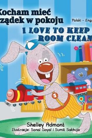 Cover of I Love to Keep My Room Clean (Polish English Bilingual Book for Kids)