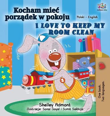 Cover of I Love to Keep My Room Clean (Polish English Bilingual Book for Kids)