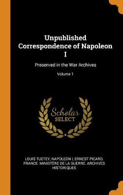 Book cover for Unpublished Correspondence of Napoleon I