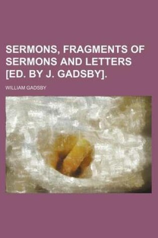 Cover of Sermons, Fragments of Sermons and Letters [Ed. by J. Gadsby].