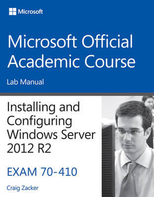 Cover of 70–410 Installing and Configuring Windows Server 2012 R2 Lab Manual