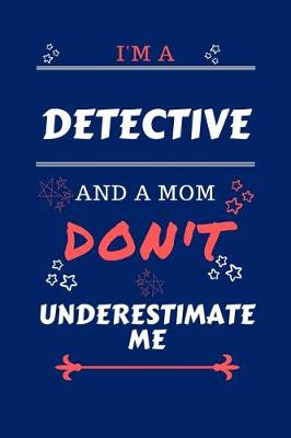 Book cover for I'm A Detective And A Mom Don't Underestimate Me