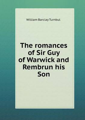 Book cover for The romances of Sir Guy of Warwick and Rembrun his Son