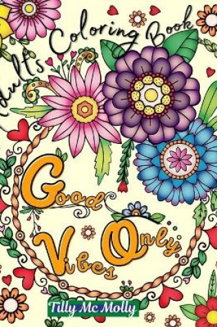 Cover of Good Vibes Only Adults Coloring Book