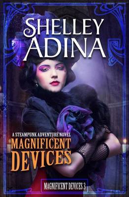 Magnificent Devices by Shelley Adina