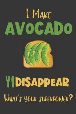 Cover of I Make Avocado Disappear - What's Your Superpower?