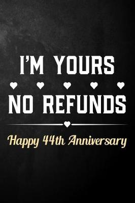 Book cover for I'm Yours No Refunds Happy 44th Anniversary